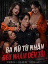 Ba Nữ Tù Nhân Đều Nhắm Đến Tôi
