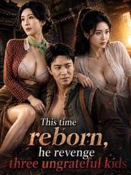 This time reborn, he revenge three ungrateful kids
