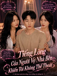 Tiếng Lòng Của Người Vợ Nhà Bên Khiến Tôi Không Thể Thoát