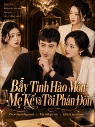Bẫy Tình Hào Môn: Mẹ Kế Và Tôi Phản Đòn