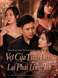 Vợ Của Tình Địch Lại Phải Lòng Tôi