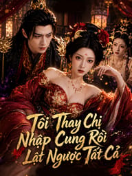 Tôi Thay Chị Nhập Cung Rồi Lật Ngược Tất Cả