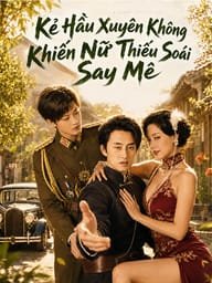 Kẻ Hầu Xuyên Không Khiến Nữ Thiếu Soái Say Mê