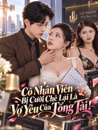Cô Nhân Viên Bị Cười Chê Lại Là Vợ Yêu Của Tổng Tài