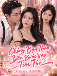 Chồng Bạn Thân Dần Bước Vào Tim Tôi