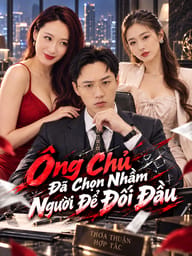 Ông Chủ Đã Chọn Nhầm Người Để Đối Đầu