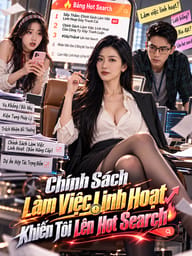 Chính Sách Làm Việc Linh Hoạt Khiến Tôi Lên Hot Search