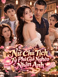 Nữ Chủ Tịch Tỷ Phú Giả Nghèo Nhận Anh