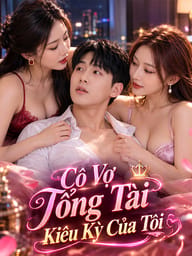 Cô Vợ Tổng Tài Kiêu Kỳ Của Tôi