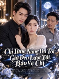 Chị Từng Nâng Đỡ Tôi Giờ Đến Lượt Tôi Bảo Vệ Chị