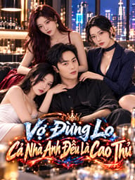 Vợ Đừng Lo Cả Nhà Anh Đều Là Cao Thủ