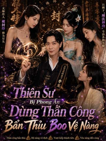 Thiên Sư Bị Phong Ấn Dùng Thần Công Bẩn Thỉu Bảo Vệ Nàng