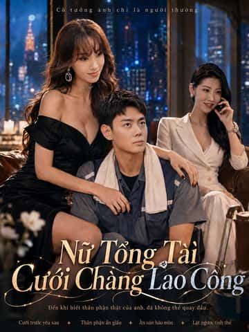 Nữ Tổng Tài Cưới Chàng Lao Công