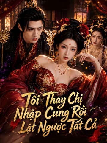 Tôi Thay Chị Nhập Cung Rồi Lật Ngược Tất Cả