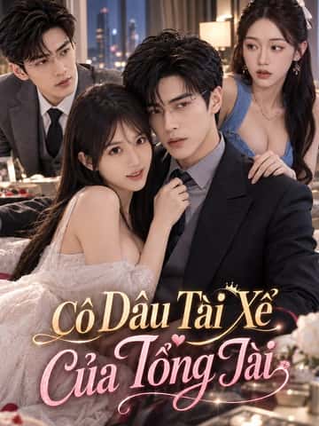 Cô Dâu Tài Xế Của Tổng Tài