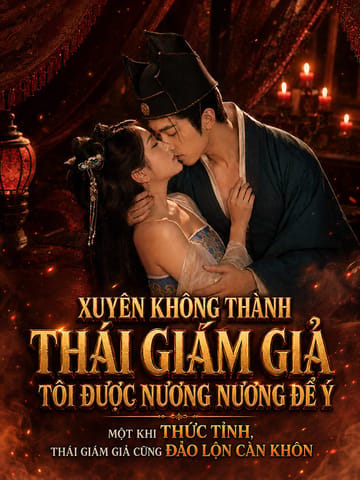 Xuyên Không Thành Thái Giám Giả Tôi Được Nương Nương Để Ý