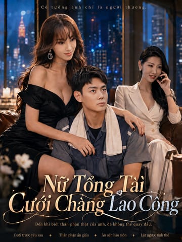 Nữ Tổng Tài Cưới Chàng Lao Công