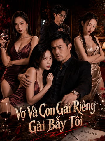 Vợ Và Con Gái Riêng Gài Bẫy Tôi