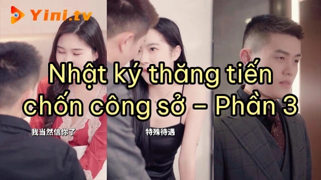 Nhật ký thăng tiến chốn công sở – Phần 3