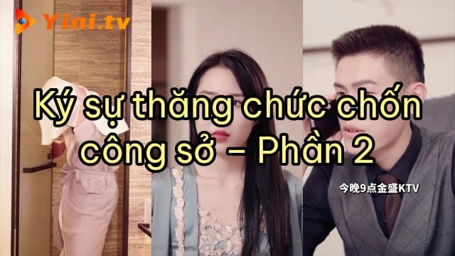 Ký sự thăng chức chốn công sở – Phần 2