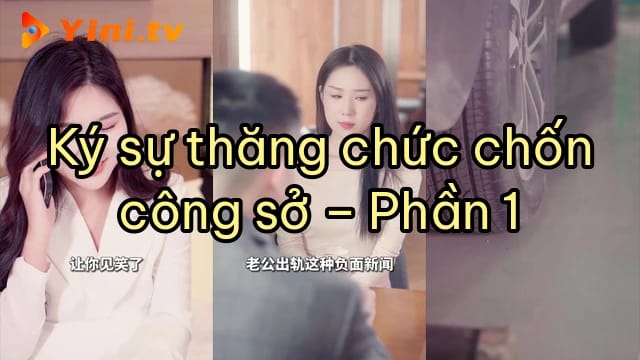 Ký sự thăng chức chốn công sở – Phần 1