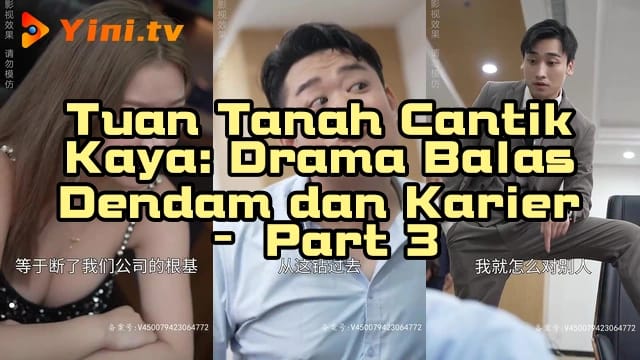 Tuan Tanah Cantik Kaya: Drama Balas Dendam dan Karier – Part 3