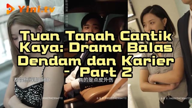 Tuan Tanah Cantik Kaya: Drama Balas Dendam dan Karier – Part 2