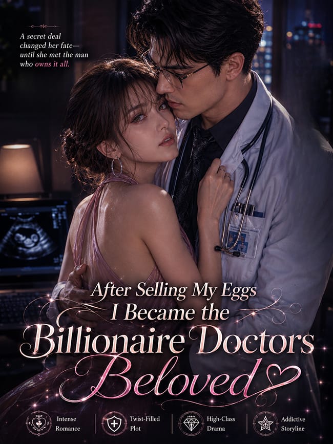 After Selling My Eggs I Became the Billionaire Doctors Beloved