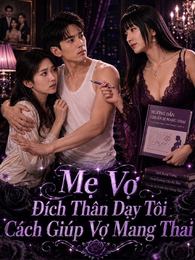 Mẹ Vợ Đích Thân Dạy Tôi Cách Giúp Vợ Mang Thai