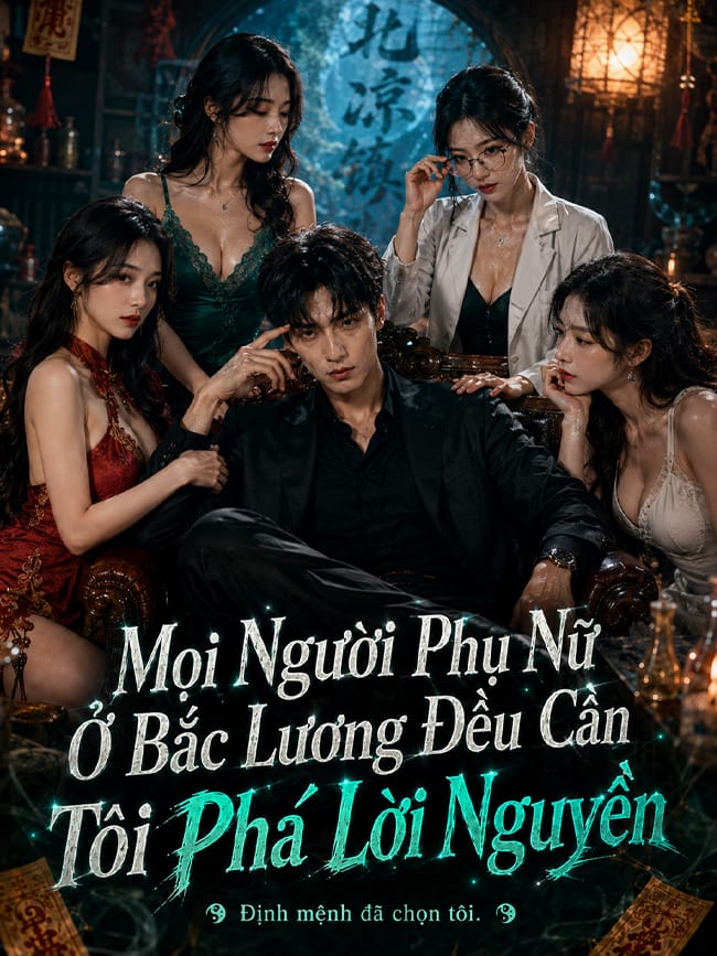 Mọi Người Phụ Nữ Ở Bắc Lương Đều Cần Tôi Phá Lời Nguyền