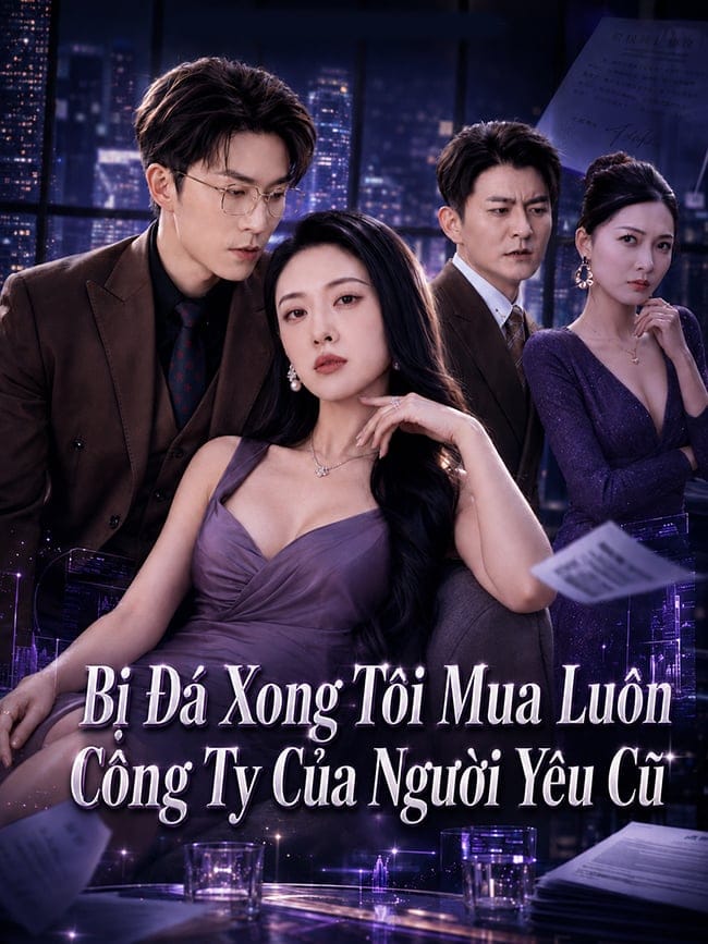 Bị Đá Xong Tôi Mua Luôn Công Ty Của Người Yêu Cũ