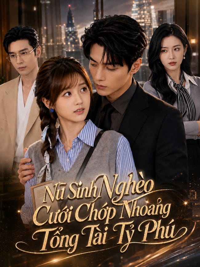 Nữ Sinh Nghèo Cưới Chớp Nhoáng Tổng Tài Tỷ Phú