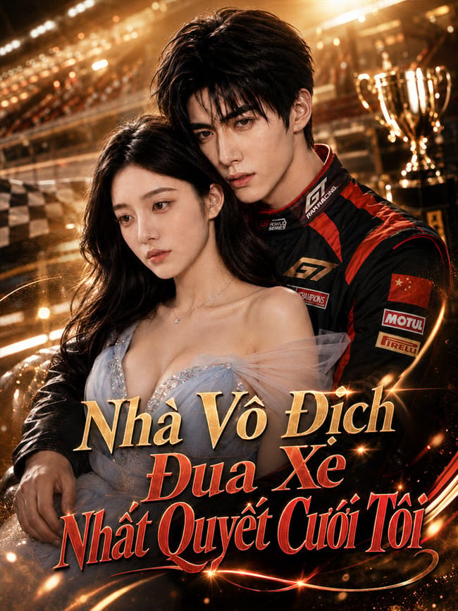Nhà Vô Địch Đua Xe Nhất Quyết Cưới Tôi