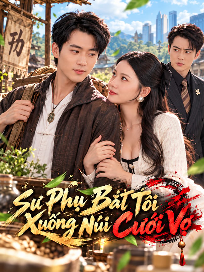 Sư Phụ Bắt Tôi Xuống Núi Cưới Vợ